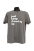 Just Keep Showing Up T-shirt